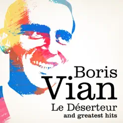 Boris Vian : Le déserteur and Greatest Hits (Remastered) - Boris Vian