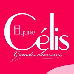 Elyane Célis : Grandes chansons - Elyane Celis