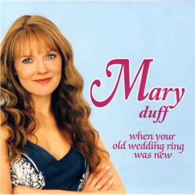 When Your Old Wedding Ring Was New - Mary Duff When Your Old Wedding Ring Was New - Mary Duff