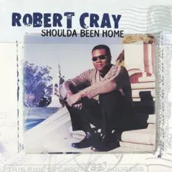 Shoulda Been Home - The Robert Cray Band