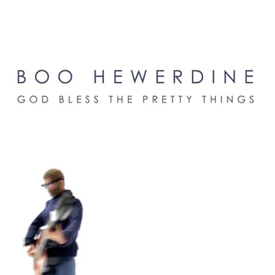 God Bless the Pretty Things - Boo Hewerdine God Bless the Pretty Things - Boo Hewerdine