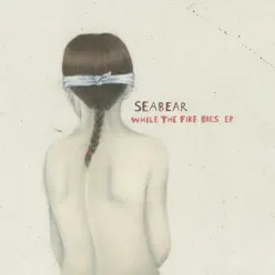 While the Fire Dies EP - Seabear While the Fire Dies EP - Seabear