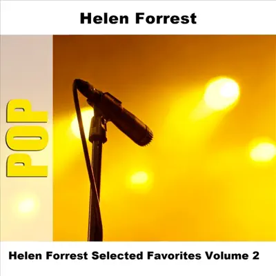 Helen Forrest Selected Favorites, Vol. 2 - Helen Forrest Helen Forrest Selected Favorites, Vol. 2 - Helen Forrest