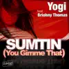 Sumtin (You Gimme That) [feat. Briohny Thomas] album lyrics, reviews, download