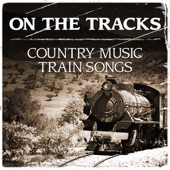 On the Tracks - Country Music Train Songs artwork