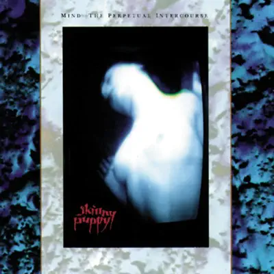 Mind: the Perpetual Intercourse - Skinny Puppy