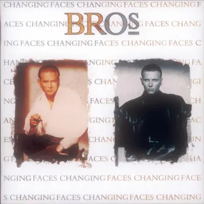 Changing Faces - Bros Changing Faces - Bros