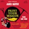 Hand Me Down That Can o' Beans - Paint Your Wagon Ensemble & Robert Penn lyrics