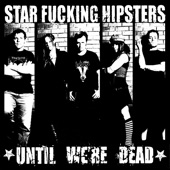 Star Fucking Hipsters - Snitch to the Suture