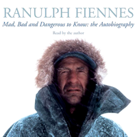 Ranulph Fiennes - Mad, Bad, And Dangerous to Know artwork