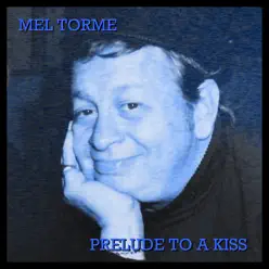 Prelude To A Kiss - Mel Tormé Prelude To A Kiss - Mel Tormé