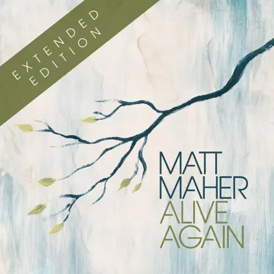 Alive Again (Extended Edition) - Matt Maher