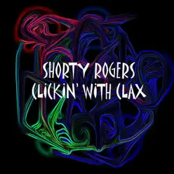 Clickin' With Clax - Shorty Rogers Clickin' With Clax - Shorty Rogers