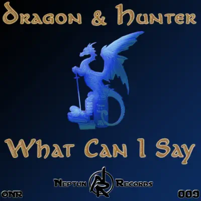 What Can I Say - Dragon What Can I Say - Dragon