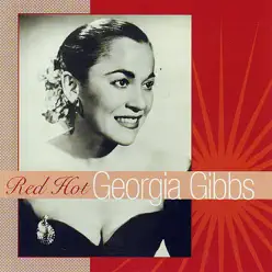 Red Hot Georgia Gibbs - Georgia Gibbs Red Hot Georgia Gibbs - Georgia Gibbs