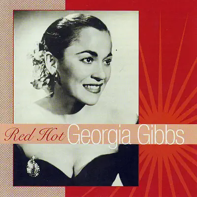 Red Hot Georgia Gibbs - Georgia Gibbs Red Hot Georgia Gibbs - Georgia Gibbs