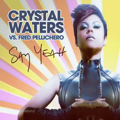 Say Yeah (Radio Edit) [Crystal Waters vs. Fred Pellichero] - Single - Crystal Waters