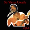 Sir Victor Uwaifo EP 2