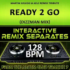 Ready 2 Go (Martin Solveig & Kele Remix Tribute)[128 BPM Interactive Remix Separates] - EP by DJ Dizzy album reviews, ratings, credits
