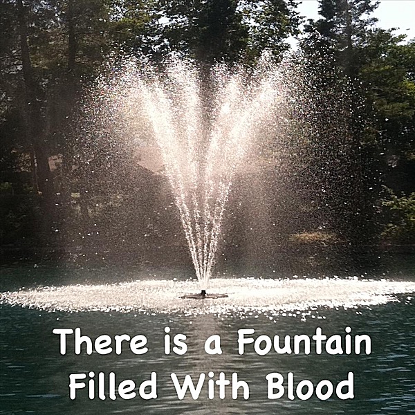 There Is a Fountain Filled With Blood