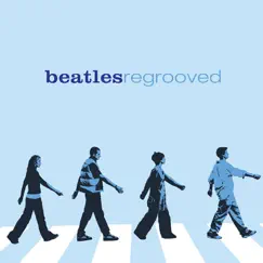 Beatles Regrooved by Various Artists album reviews, ratings, credits