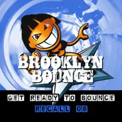 Get Ready to Bounce Recall 08 (Bonus Remixes Vol. 2 / Dance / Hardstyle) - Brooklyn Bounce Get Ready to Bounce Recall 08 (Bonus Remixes Vol. 2 / Dance / Hardstyle) - Brooklyn Bounce