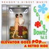 Reader's Digest Music: Going Down? Vol. 8: Elevator Goes Pop…A Retro Ride