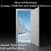 Best of Christmas Lounge, Chill Out and Ambient Grooves (Annual Xmas Deluxe Cafe and Bar Music), 2011