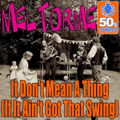 It Don't Mean A Thing (If It Ain't Got That Swing) (Digitally Remastered) - Single - Mel Tormé It Don't Mean A Thing (If It Ain't Got That Swing) (Digitally Remastered) - Single - Mel Tormé