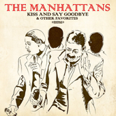 Kiss and Say Goodbye & Other Favorites - MANHATTANS