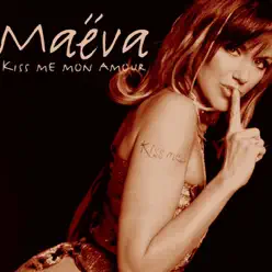 Kiss Me Mon Amour (Remixes) - EP - Maeva Kiss Me Mon Amour (Remixes) - EP - Maeva