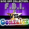 Sing Off Collection: F.B.I. vs. Gonzalez