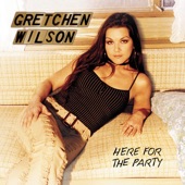 Gretchen Wilson - When It Rains (Album Version)