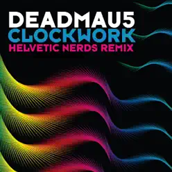 Clockwork (Helvetic Nerds Remix) - Single - Deadmau5 Clockwork (Helvetic Nerds Remix) - Single - Deadmau5