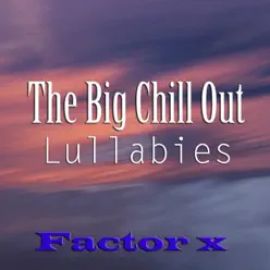 The Big Chill Out Lullabies - Factor X The Big Chill Out Lullabies - Factor X