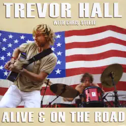 Alive & On the Road (with Chris Steele) - Trevor Hall