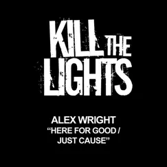 Here for Good / Just Cause - Single by Alex Wright album reviews, ratings, credits