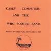 Casey Computer and the Who Pooted Band album lyrics, reviews, download