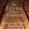 If I Could Live Forever - Adagio for Eternal Twilight