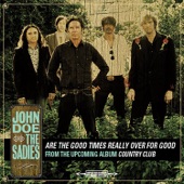 John Doe & The Sadies - Are The Good Times Really Over For Good?