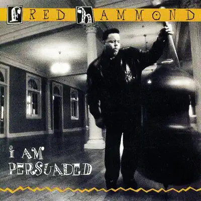 I Am Persuaded - Fred Hammond