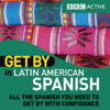 Get By in Latin American Spanish (Unabridged) - BBC Active