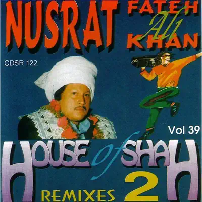 House of Shah Remixes 2, Vol. 39 - Nusrat Fateh Ali Khan
