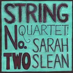 String Quartet No. 2 - Sarah Slean String Quartet No. 2 - Sarah Slean
