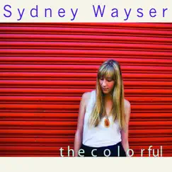 The Colorful by Sydney Wayser album reviews, ratings, credits