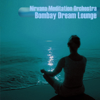 Bombay Dream Lounge - Nirvana Meditation Orchestra