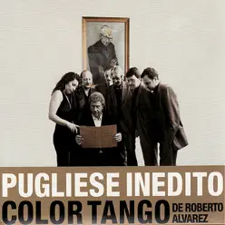 Pugliese Inedito - Color Tango de Roberto Alvarez - Roberto Alvarez Pugliese Inedito - Color Tango de Roberto Alvarez - Roberto Alvarez