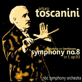 Beethoven: Symphony No. 8 In F, Op. 93 by Arturo Toscanini & NBC Symphony Orchestra album reviews, ratings, credits