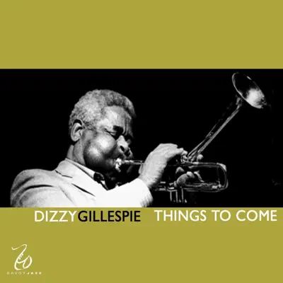 Things to Come - Dizzy Gillespie Things to Come - Dizzy Gillespie