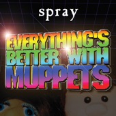 Spray - Everything's Better With Muppets (Radio Edit)
